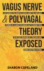 Vagus Nerve and Polyvagal Theory Exposed: Accessing the Vagus Nerve and the Healing Power of a Healthy Brain-Gut Connection Ease Gastroparesis Trauma and Complex PTSD (CPTSD)