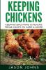 Keeping Chickens For Beginners: Keeping Backyard Chickens From Coops To Feeding To Care And More: 28 (Inspiring Gardening Ideas)