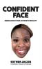 Confident Face: Embracing Your Authentic Beauty