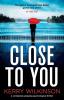 Close to You: A completely gripping psychological thriller