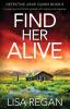 Find Her Alive: A gripping crime thriller packed with mystery and suspense: 8 (Detective Josie Quinn)