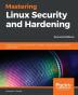 Mastering Linux Security and Hardening: Protect your Linux systems from intruders malware attacks and other cyber threats 2nd Edition