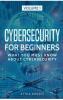 Cybersecurity for Beginners: What You Must Know about Cybersecurity: 1