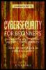 Cybersecurity for Beginners: What You Must Know about Cybersecurity & How to Get a Job in Cybersecurity (2 Manuscripts)