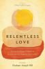 Relentless Love: Living Out Integral Mission to Combat Poverty Injustice and Conflict