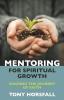 Mentoring for Spiritual Growth: Sharing the journey of faith