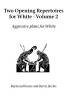 Two Opening Repertoires for White: Aggressive Plans for White: Vol 2 (Hardinge Simpole chess classics)