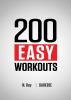 200 Easy Workouts: Easy to Follow Darebee Home Workout Routines To Maintain Your Fitness