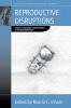 Reproductive Disruptions: Gender Technology and Biopolitics in the New Millennium (Fertility Reproduction and Sexuality: Social and Cultural Perspectives Book 11)