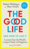 The Good Life Lessons from the World's Longest Study on Happiness