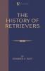 The History of Retrievers: A Vintage Dog Books Breed Classic - Labrador Flat-coated Retriever Golden Retriever