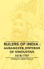 Rulers Of India: Aurangzeb Emperor of Hindustan 1618-1707