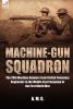 Machine-Gun Squadron: The 20th Machine Gunners from British Yeomanry Regiments in the Middle East Campaign of the First World War