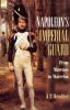 Napoleon's Imperial Guard: From Marengo to Waterloo (Regiments & Campaigns)