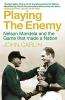 Playing the Enemy : Nelson Mandela and t