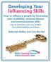 Developing Your Influencing Skills: How to Influence People by Increasing Your Credibility Trustworthiness and Communication Skills.: Lots of ... Workbook. (Skills Training Course)