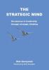 The Strategic Mind: The Journey to Leadership Through Strategic Thinking (Strategic Thinking Trilogy)