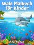 Wale Malbuch fur Kinder: Ein süßes Kinder-Malbuch für Wal-Liebhaber mit einer Vielzahl von verschiedenen Arten von Walen