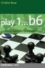 Play 1...b6!: A Dynamic and Hypermodern Opening System for Black (Everyman Chess)