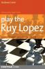 Play the Ruy Lopez: A Complete Repertoire in a Famous Opening