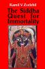 Siddha Quest for Immortality: Sexual Alchemical & Medical Secrets of the Tamil Siddhas the Poets of the Powers