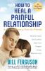 How to Heal a Painful Relationship: And if necessary part as friends