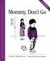 Mommy Don't Go (Children’s Problem Solving Series)