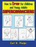 How to Draw for Children and Young Adults: Supercharacters