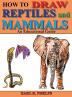 How To Draw Reptiles and Mammals: An Educational Guide