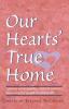 Our Hearts' True Home: Fourteen Warm Inspiring Stories of Women Discovering the Ancient Christian Faith