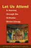 Let Us Attend: a Journey Through the Orthodox Divine Liturgy