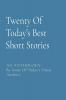 Twenty Of Today's Best Short Stories: AN ANTHOLOGY By Some Of Today's Finest Authors