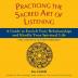 Practicing the Sacred Art of Listening: A Guide to Enrich Your Relationships and Kindle Your Spiritual Life (The Art of Spiritual Living)