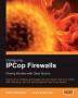 Configuring IPCop Firewalls: Closing Borders with Open Source