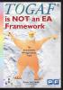 TOGAF is NOT an EA Framework: The Inconvenient Pragmatic Truth