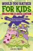 Would You Rather For Kids: Disgusting & Gross Edition: Hilarious Silly Scenarios & Challenging Choices for Kids & Teens: Fun Plane Road Trip & Car Travel Game: 4 (Boredom Busters)