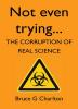 Not Even Trying: The Corruption of Real Science