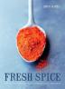 Fresh Spice: Vibrant recipes for bringing flavour, depth and colour to home cooking