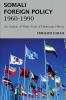 Somali Foreign Policy 1960 - 1990: An Analysis of Thirty Years of Diplomatic History