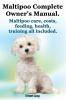 Maltipoo Complete Owner's Manual. Maltipoos Facts and Information. Maltipoo Care Costs Feeding Health Training All Included.