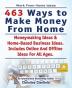 Work from Home Ideas. 463 Ways to Make Money from Home. Moneymaking Ideas & Home Based Business Ideas. Online and Offline Ideas for All Ages.