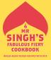 Mr Singh’s Fabulous Fiery Cookbook: Anglo-Asian fusion recipes with bite