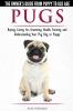 Pugs - The Owner's Guide from Puppy to Old Age - Choosing Caring for Grooming Health Training and Understanding Your Pug Dog or Puppy