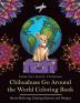 Chihuahuas Go Around the World Coloring Book: Fun Chihuahua Coloring Book for Adults and Kids 10+