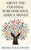 Above the Colonial Subconscious Africa Moves