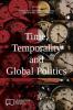 Time Temporality and Global Politics (E-IR Edited Collections)