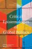 Critical Epistemologies of Global Politics (E-IR Edited Collections)