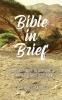 Bible in Brief: An Easy Way to Enjoy the Greatest Book Ever Written