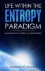 Life Within the Entropy Paradigm: Gain Balance Clarity and Contentment