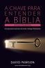 A Chave Para Entender a Bíblia - O Antigo Testamento